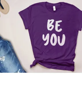 Be You Shirt | Womens Quote T Shirt