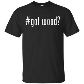 Got Wood? (Classic)