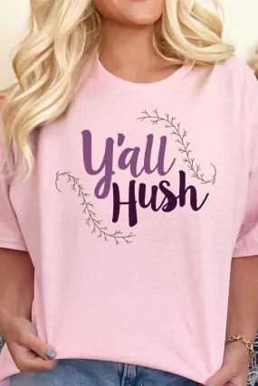 Y'all Hush Short Sleeve Relaxed Fit T-Shirt